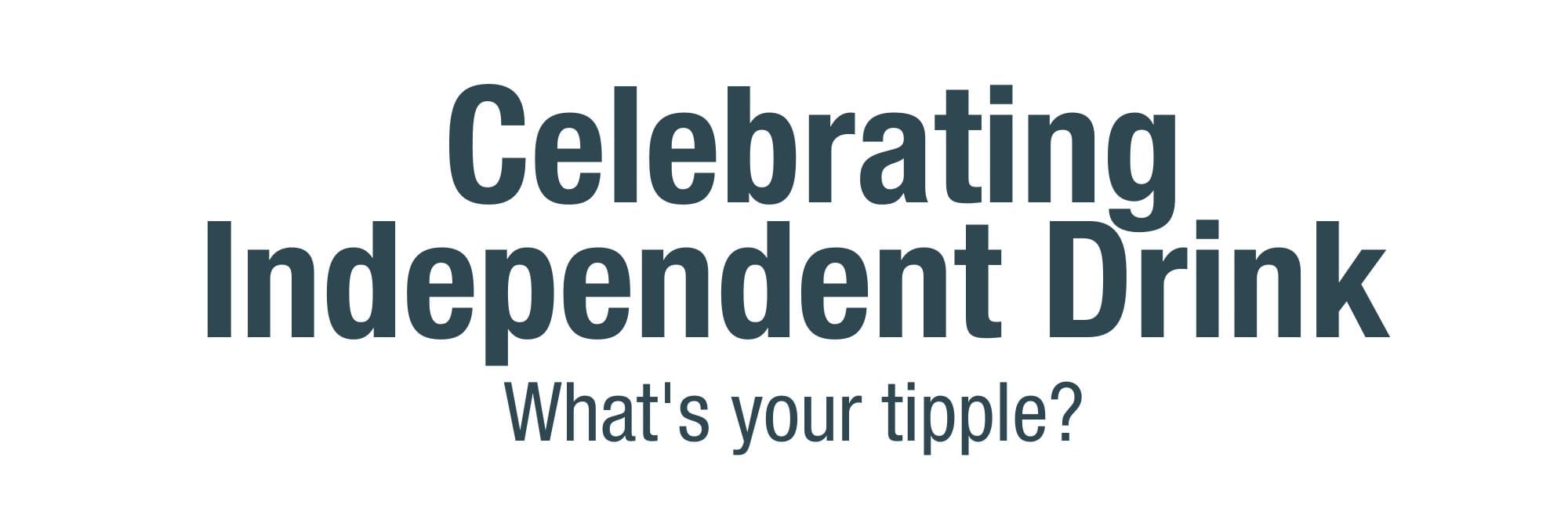 Celebrating Independent Drink - What's your tipple?