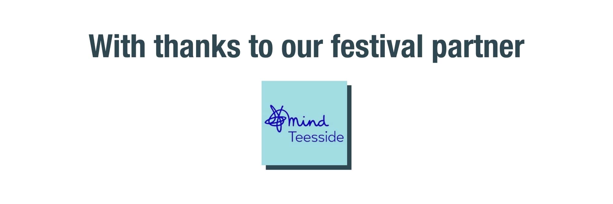 With thanks to our festival partner, Teesside Mind